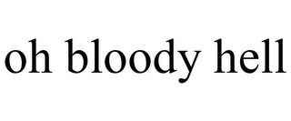 OH BLOODY HELL