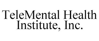 TELEMENTAL HEALTH INSTITUTE, INC.