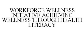 WORKFORCE WELLNESS INITIATIVE ACHIEVING WELLNESS THROUGH HEALTH LITERACY