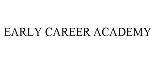 EARLY CAREER ACADEMY