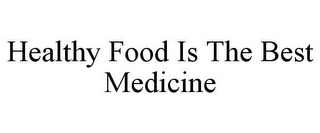 HEALTHY FOOD IS THE BEST MEDICINE