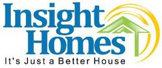 INSIGHT HOMES IT'S JUST A BETTER HOUSE