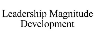 LEADERSHIP MAGNITUDE DEVELOPMENT