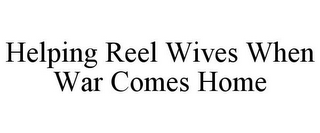 HELPING REEL WIVES WHEN WAR COMES HOME