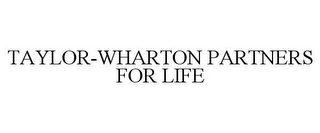 TAYLOR-WHARTON PARTNERS FOR LIFE