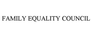 FAMILY EQUALITY COUNCIL