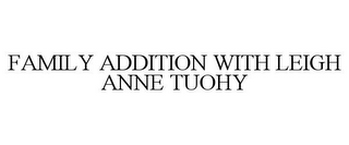 FAMILY ADDITION WITH LEIGH ANNE TUOHY