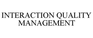 INTERACTION QUALITY MANAGEMENT