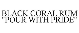 BLACK CORAL RUM "POUR WITH PRIDE"