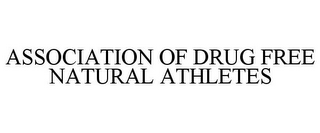 ASSOCIATION OF DRUG FREE NATURAL ATHLETES