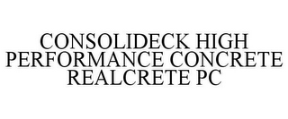 CONSOLIDECK HIGH PERFORMANCE CONCRETE REALCRETE PC