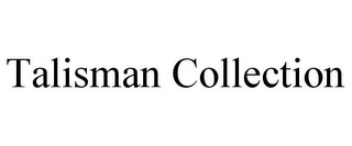 TALISMAN COLLECTION