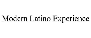 MODERN LATINO EXPERIENCE