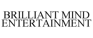 BRILLIANT MIND ENTERTAINMENT