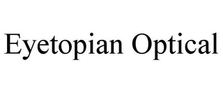 EYETOPIAN OPTICAL