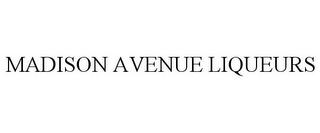 MADISON AVENUE LIQUEURS