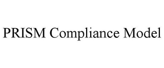 PRISM COMPLIANCE MODEL