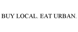 BUY LOCAL. EAT URBAN.