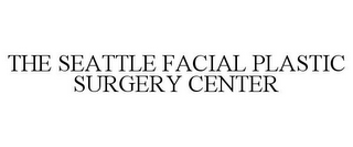 THE SEATTLE FACIAL PLASTIC SURGERY CENTER