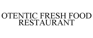 OTENTIC FRESH FOOD RESTAURANT