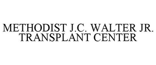 METHODIST J.C. WALTER JR. TRANSPLANT CENTER