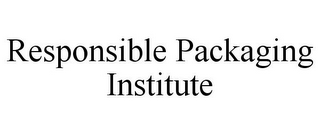 RESPONSIBLE PACKAGING INSTITUTE