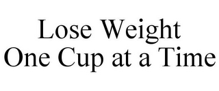 LOSE WEIGHT ONE CUP AT A TIME