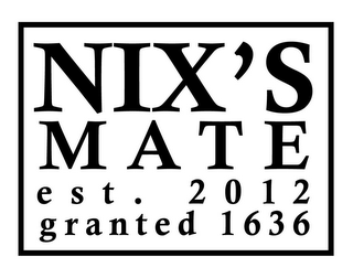 NIX'S MATE EST. 2012 GRANTED 1636