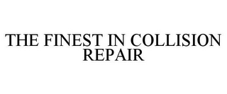 THE FINEST IN COLLISION REPAIR