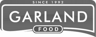 GARLAND FOOD SINCE 1992