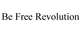 BE FREE REVOLUTION