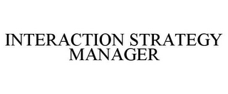 INTERACTION STRATEGY MANAGER