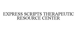 EXPRESS SCRIPTS THERAPEUTIC RESOURCE CENTER