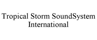 TROPICAL STORM SOUNDSYSTEM INTERNATIONAL