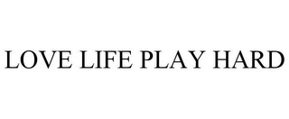 LOVE LIFE PLAY HARD