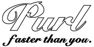 PURL FASTER THAN YOU.