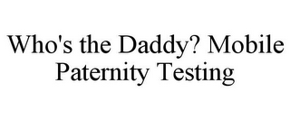 WHO'S THE DADDY? MOBILE PATERNITY TESTING