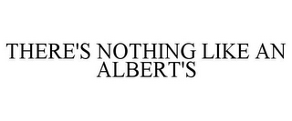 THERE'S NOTHING LIKE AN ALBERT'S