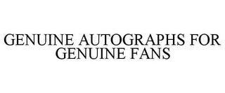 GENUINE AUTOGRAPHS FOR GENUINE FANS