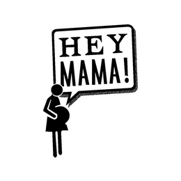 HEY MAMA!