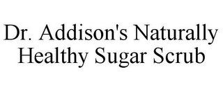 DR. ADDISON'S NATURALLY HEALTHY SUGAR SCRUB