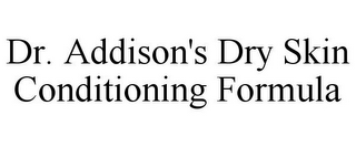 DR. ADDISON'S DRY SKIN CONDITIONING FORMULA