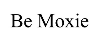 BE MOXIE