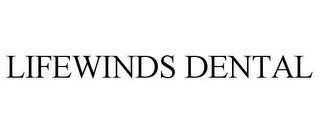 LIFEWINDS DENTAL