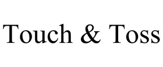 TOUCH & TOSS
