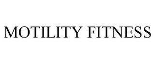 MOTILITY FITNESS