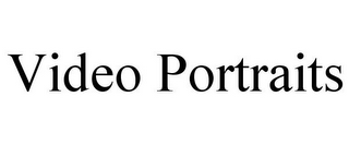VIDEO PORTRAITS