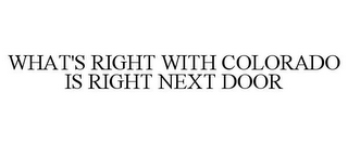 WHAT'S RIGHT WITH COLORADO IS RIGHT NEXT DOOR