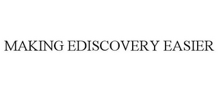 MAKING EDISCOVERY EASIER