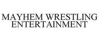 MAYHEM WRESTLING ENTERTAINMENT